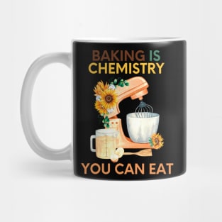 Baking is chemistry you can eat Mug